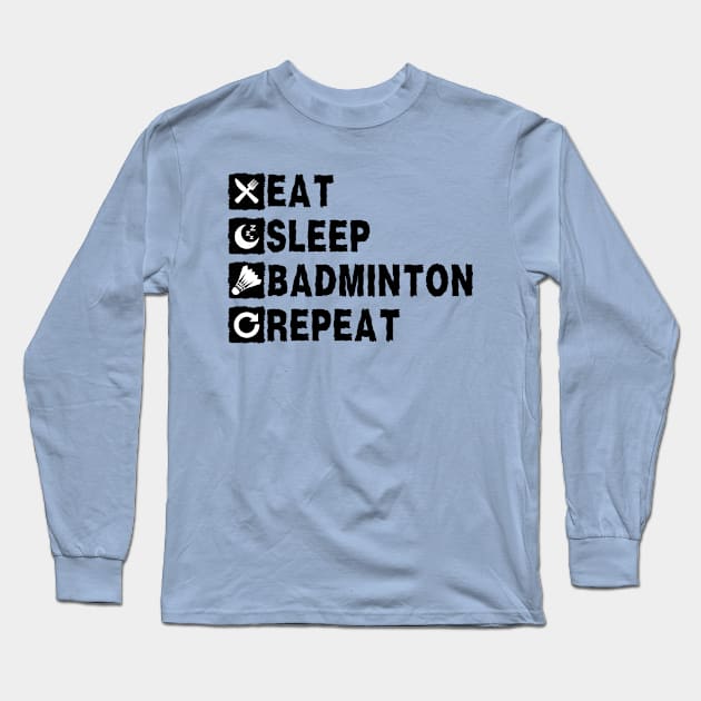 Eat Sleep Badminton Repeat Long Sleeve T-Shirt by NomiCrafts